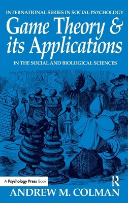 Game Theory and its Applications: In the Social and Biological Sciences by Colman, Andrew M.