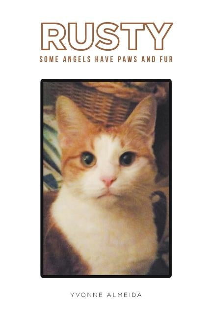 Rusty: Some Angels Have Paws and Fur by Almeida, Yvonne