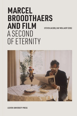 Marcel Broodthaers and Film: A Second of Eternity by Jacobs, Steven