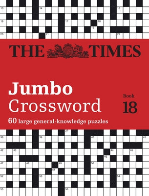 The Times 2 Jumbo Crossword Book 18: 60 Large General-Knowledge Crossword Puzzles by The Times Mind Games