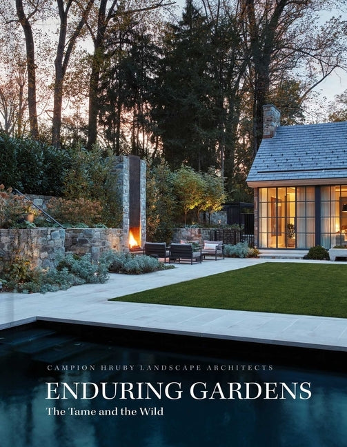 Enduring Gardens: The Tame and the Wild by Campion Hruby Landscape Architects