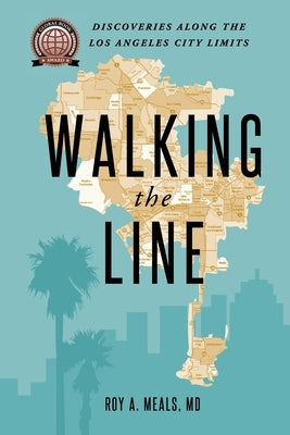 Walking the Line: Discoveries Along the Los Angeles City Limits by Meals, Roy A.