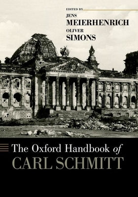 The Oxford Handbook of Carl Schmitt by Meierhenrich, Jens