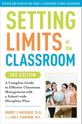 Setting Limits in the Classroom: A Complete Guide to Effective Classroom Management with a School-Wide Discipline Plan by MacKenzie, Robert J.