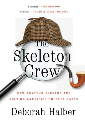 The Skeleton Crew: How Amateur Sleuths Are Solving America's Coldest Cases by Halber, Deborah