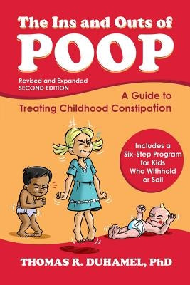 The Ins and Outs of Poop: A Guide to Treating Childhood Constipation by Duhamel, Thomas R.