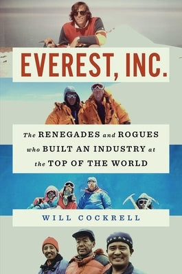 Everest, Inc.: The Renegades and Rogues Who Built an Industry at the Top of the World by Cockrell, Will