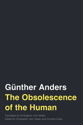 The Obsolescence of the Human: Volume 75 by Anders, GÃ¼nther