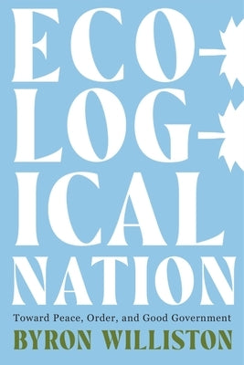 Ecological Nation: Toward Peace, Order, and Good Government by Williston, Byron