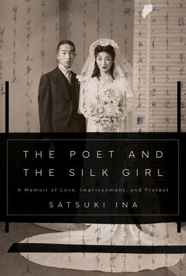 The Poet and the Silk Girl: A Memoir of Love, Imprisonment, and Protest by Ina, Satsuki