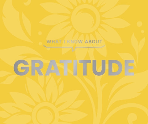 What I Know about Gratitude by Gibbs Smith