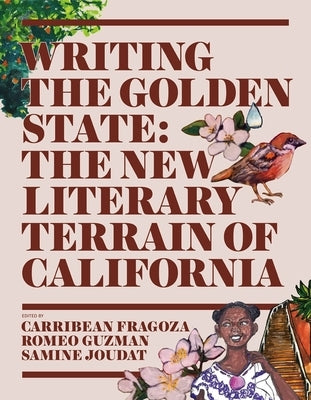 Writing the Golden State: The New Literary Terrain of California by Fragoza, Carribean