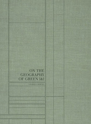 Linarejos Moreno: On the Geography of Green [&]: An Info-Photographic Exploration of Territory in the 21st Century Through Cloud Data by Moreno, Linarejos