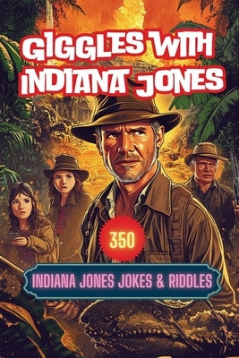 Giggles with Indiana Jones: 350 Indiana Jones Jokes & Riddles by Hazra, A.