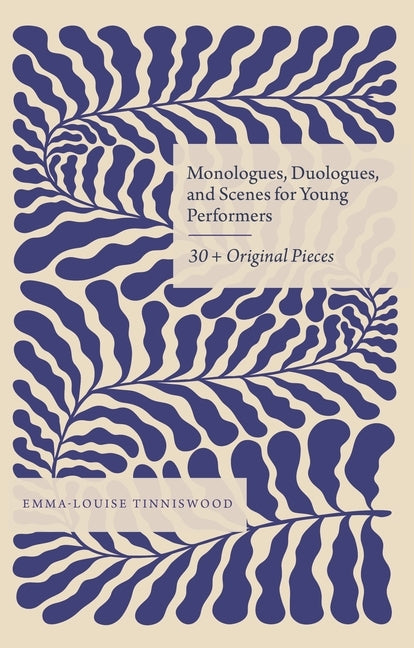 Monologues, Duologues and Scenes for Young Performers: 30+ Original Pieces by Tinniswood, Emma-Louise