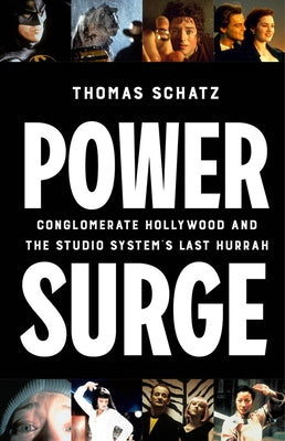 Power Surge: Conglomerate Hollywood and the Studio System's Last Hurrah by Schatz, Thomas