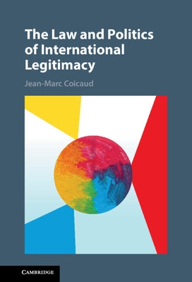 The Law and Politics of International Legitimacy by Coicaud, Jean-Marc