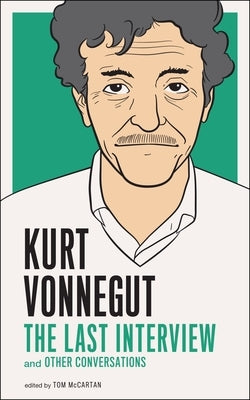 Kurt Vonnegut: The Last Interview: And Other Conversations by Vonnegut, Kurt