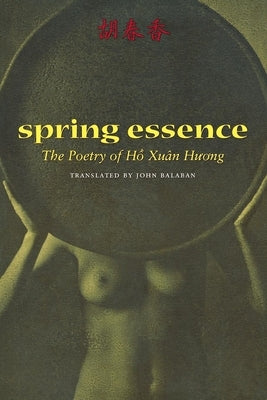 Spring Essence: The Poetry of Ho Xuan Huong by Huong, Hô Xuân