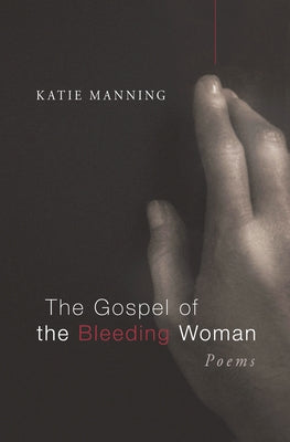 The Gospel of the Bleeding Woman by Manning, Katie