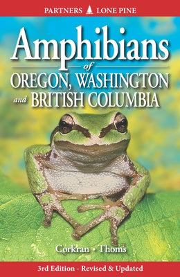 Amphibians of Oregon, Washington and British Columbia: A Field Identification Guide by Corkran, Charlotte