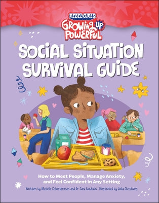 Social Situation Survival Guide: How to Meet People, Manage Anxiety, and Feel Confident in Any Setting by Rebel Girls