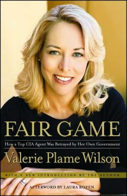 Fair Game: How a Top Spy Was Betrayed by Her Own Government by Wilson, Valerie Plame