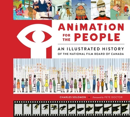 Animation for the People: An Illustrated History of the National Film Board of Canada by Solomon, Charles