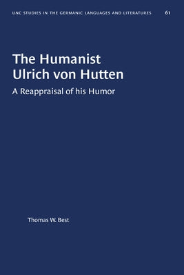 The Humanist Ulrich Von Hutten: A Reappraisal of His Humor by Best, Thomas W.