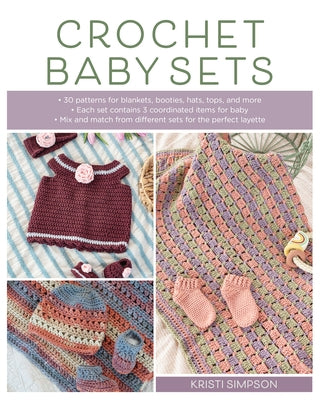 Crochet Baby Sets: 30 Patterns for Blankets, Booties, Hats, Tops, and More by Simpson, Kristi