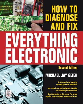 How to Diagnose and Fix Everything Electronic, Second Edition by Geier, Michael Jay