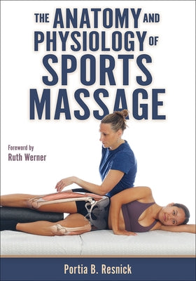 The Anatomy and Physiology of Sports Massage by Resnick, Portia B.