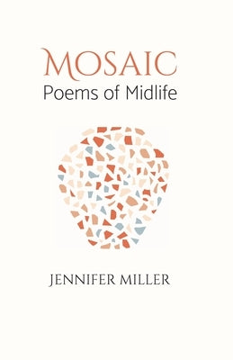 Mosaic: Poems of Midlife by Miller, Jennifer R.