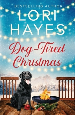 Dog-Tired Christmas: A heartwarming Christmas romance served with a side of tail-wagging charm by Hayes, Lori