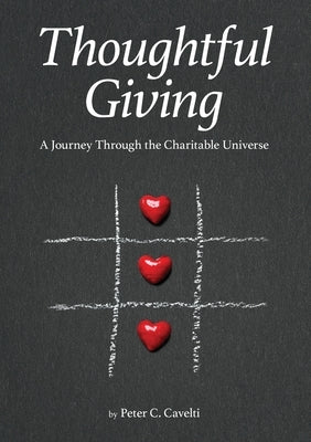 Thoughtful Giving: A Journey Through the Charitable Universe by Cavelti, Peter C.