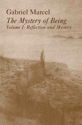 Mystery of Being Vol 1: Reflection & Mystery Volume 1 by Marcel, Gabriel