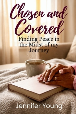 Chosen & Covered: Finding Peace in the Midst of My Journey by Young, Jennifer