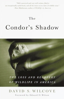 The Condor's Shadow: The Loss and Recovery of Wildlife in America by Wilcove, David S.