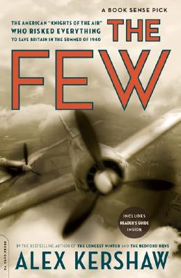 The Few: The American Knights of the Air Who Risked Everything to Fight in the Battle of Britain by Kershaw, Alex