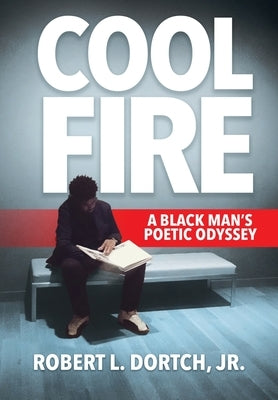 Cool Fire: A Black Man's Poetic Odyssey by Dortch, Robert L.