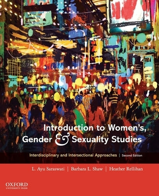 Introduction to Women's, Gender and Sexuality Studies: Interdisciplinary and Intersectional Approaches by Saraswati, L. Ayu