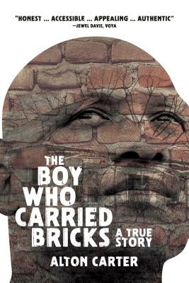 The Boy Who Carried Bricks: A True Story (Older YA Cover) by Carter, Alton