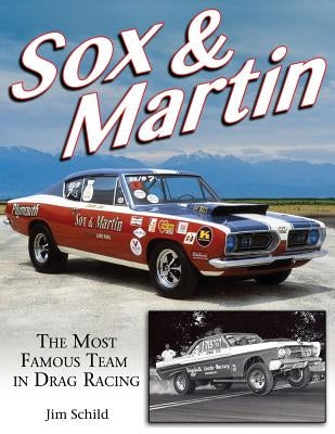 Sox & Martin: The Most Famous Team in Drag Racing by Schild, Jim