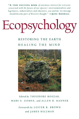 Ecopsychology: Restoring the Earth, Healing the Mind by Kanner, Allen D.