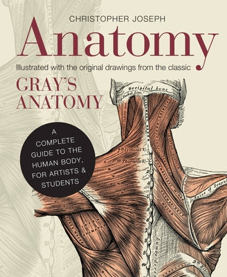 Anatomy: A Complete Guide to the Human Body, for Artists & Students by Joseph, Christopher