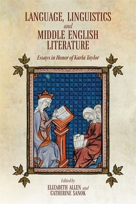 Language, Linguistics and Middle English Literature: Essays in Honor of Karla Taylor by Allen, Elizabeth