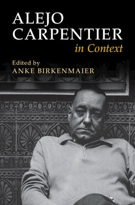 Alejo Carpentier in Context by Birkenmaier, Anke