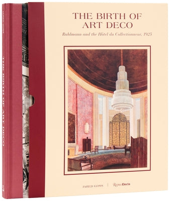 The Birth of Art Deco: Ruhlmann and the Hôtel Du Collectionneur, 1925 by Goss, Jared