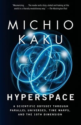 Hyperspace: A Scientific Odyssey Through Parallel Universes, Time Warps, and the 10th Dimens Ion by Kaku, Michio