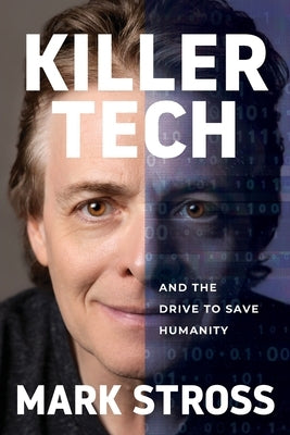 Killer Tech and the Drive to Save Humanity by Stross, Mark